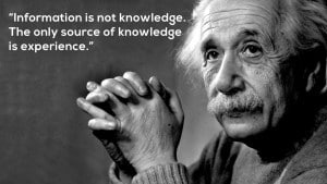 Experience is Knowledge - Albert Einstein