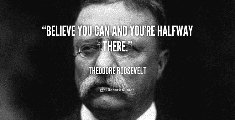 quote-Theodore-Roosevelt-believe-you-can-and-youre-halfway-there